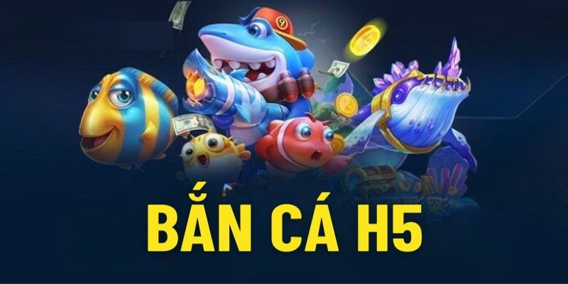 Bắn cá h5 là gì?