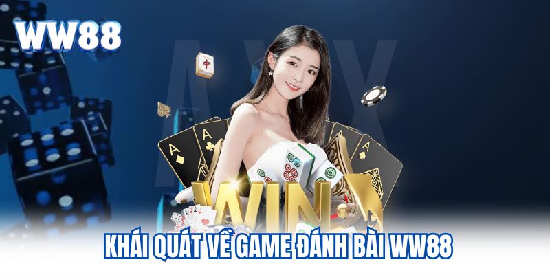 Khái quát về game đánh bài WW88