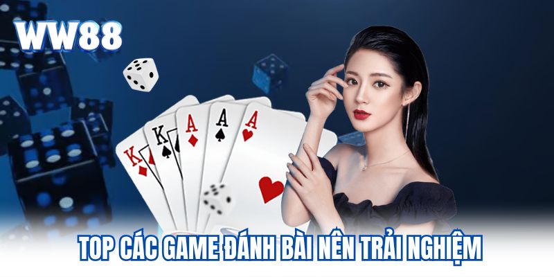 Top các game đánh bài nên trải nghiệm